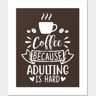 Coffee Because Adulting Is Hard Posters and Art